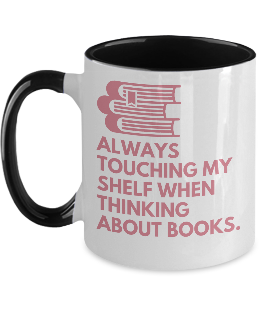 Librarian Gifts Always Touching My Shelf Birthday Christmas Gift Idea For Men Women Two Tone Coffee Mug 11oz