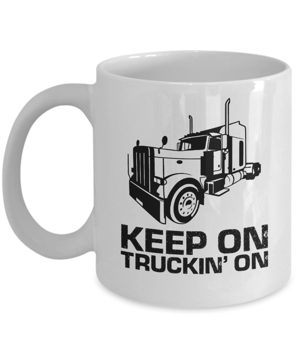 Trucker Gifts Coffee Mug Keep On Truckin On Birthday Christmas Gift Idea For Men 11 oz or 15 oz