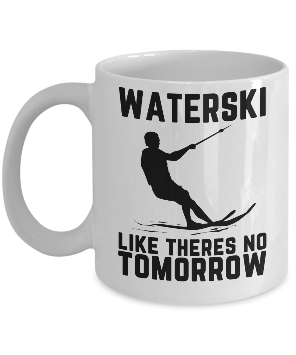 Skiing Gifts Coffee Mug Waterski Like Theres No Tomorrow Birthday Christmas Gift Idea For Men Women 11 oz or 15 oz