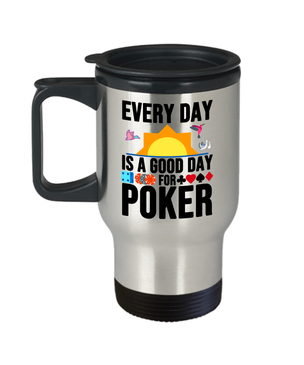 Poker Gifts Every Day Is A Good Day Birthday Christmas Gift Idea For Men Women Travel Mug