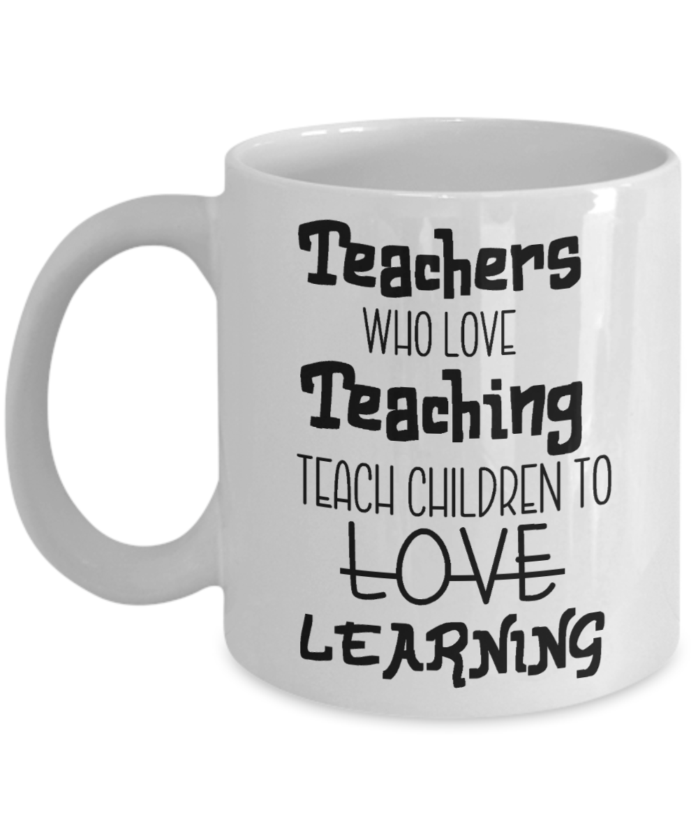 11 oz or 15 oz Coffee Mug - Teachers Who Love Teaching - Boyfriend, Girlfriend, Birthday, Funny, Novelty, Gift