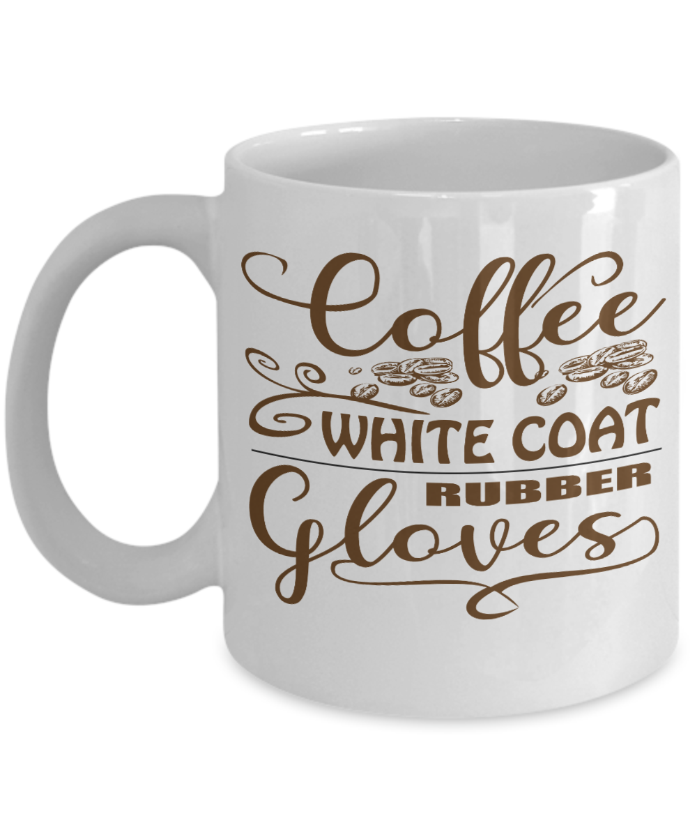 11 oz or 15 oz Coffee Mug - Coffee White Coat - Boyfriend, Girlfriend, Birthday, Funny, Novelty, Gift, Gynecologist