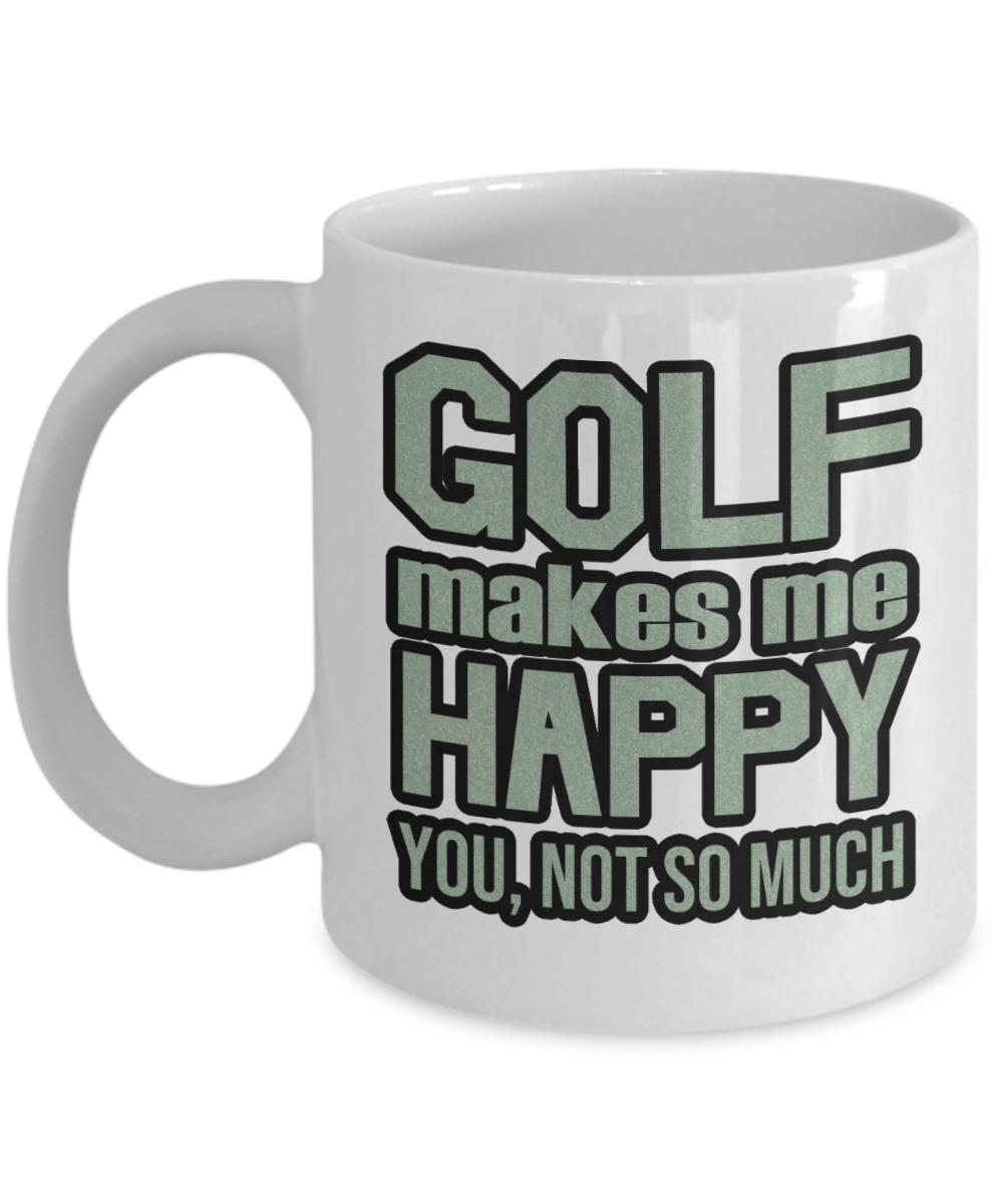 11 oz or 15 oz Coffee Mug - Golf Makes Me Happy, You Not So Much - Boyfriend, Girlfriend, Birthday, Funny, Novelty, Gift