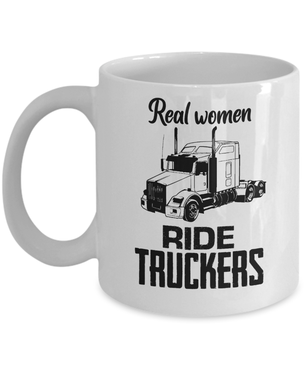 Trucker Gifts Coffee Mug Real Women Ride Truckers Birthday Christmas Gift Idea For Women 11 oz or 15 oz