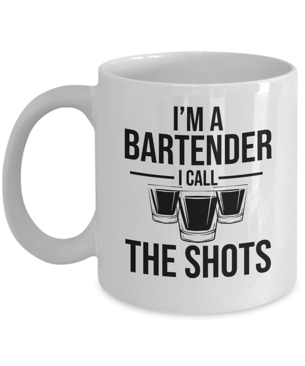 Bartender Gifts Coffee Mug Im A Bartender I Call The Shots Birthday Christmas Gift Idea For Men Women 11 oz or 15 oz