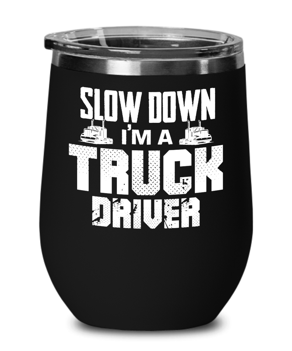 Trucker Gifts Slow Down Im A Truck Driver Birthday Christmas Gift Idea For Men Women Wine Glass