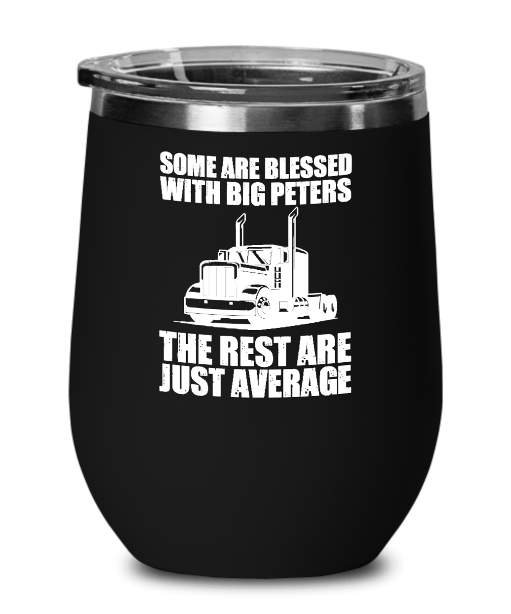 Trucker Gifts Some Are Blessed With Big Peters Birthday Christmas Gift Idea For Men Women Wine Glass