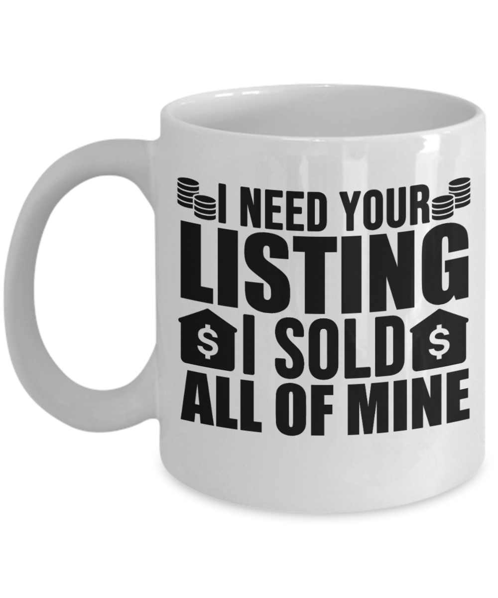 Realtor Gifts Coffee Mug I Need Your Listing Birthday Christmas Gift Idea For Men Women 11 oz or 15 oz