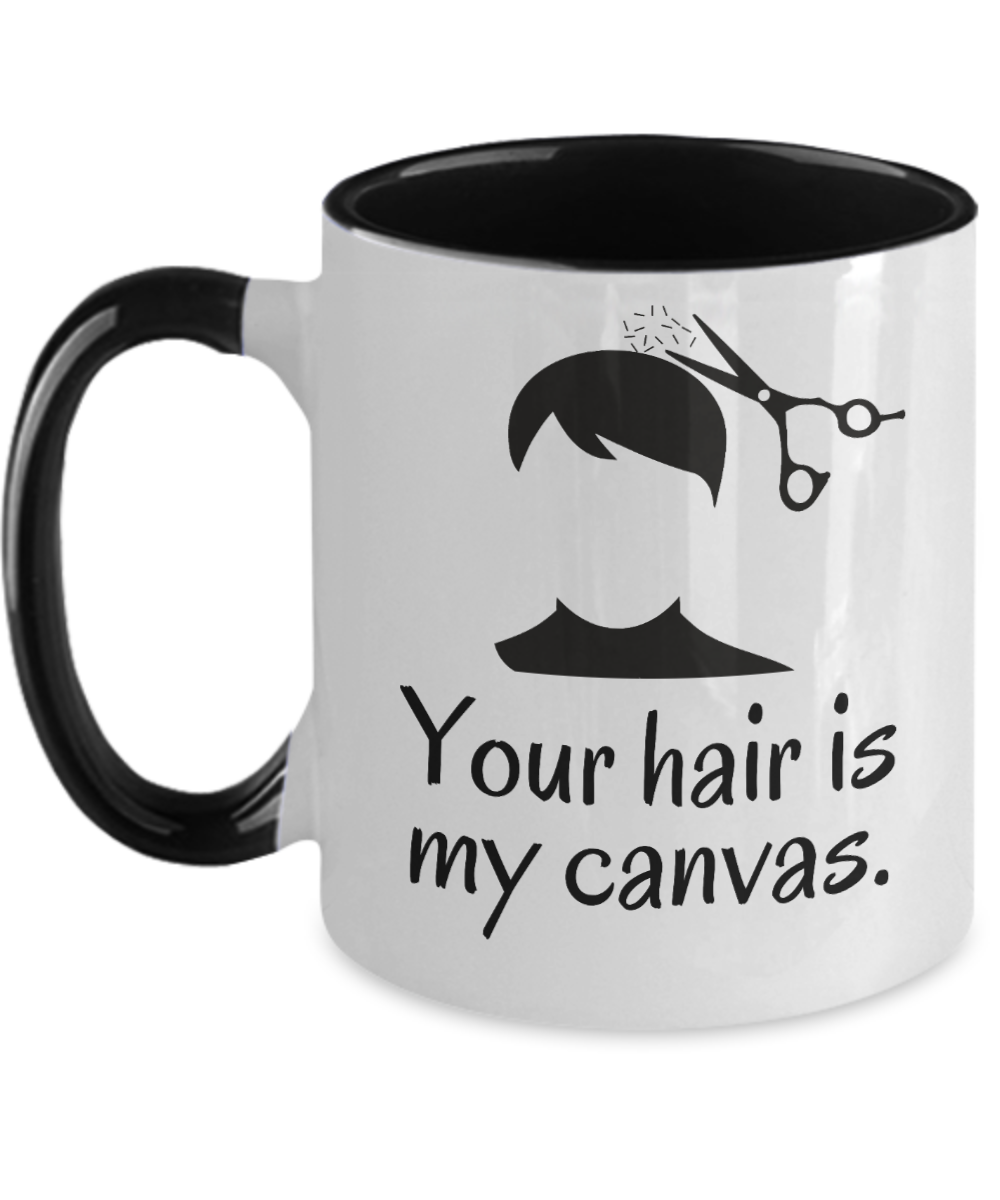 Hairdresser Gifts Your Hair Is My Canvas Birthday Christmas Gift Idea For Men Women Two Tone Coffee Mug 11oz