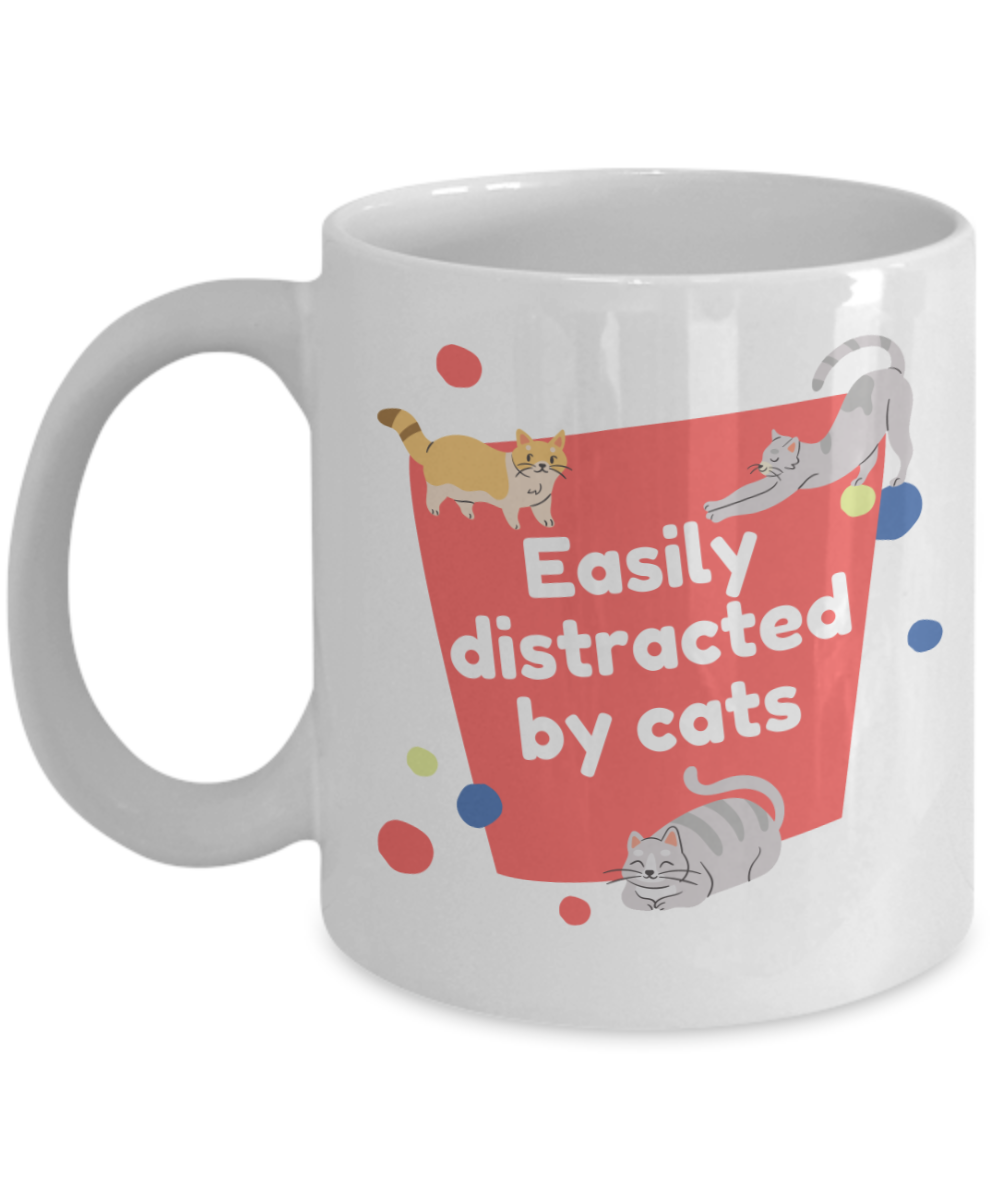 Cat Lovers Gifts Coffee Mug Easily Distracted By Cats Birthday Christmas Gift Idea For Women 11 oz or 15 oz