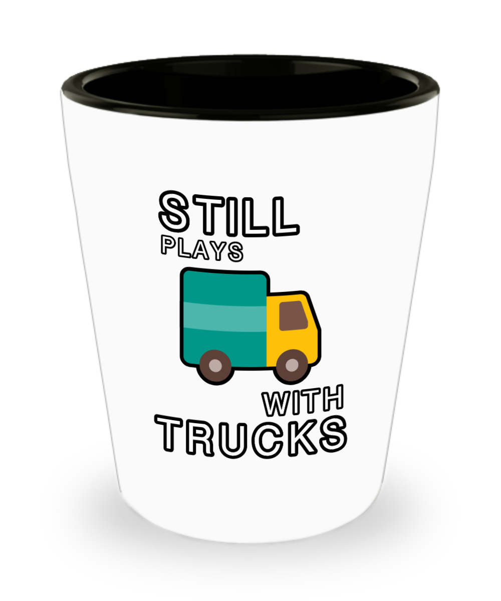 Trucker Gifts Still Plays With Trucks Birthday Christmas Gift Idea For Men Women Shot Glass