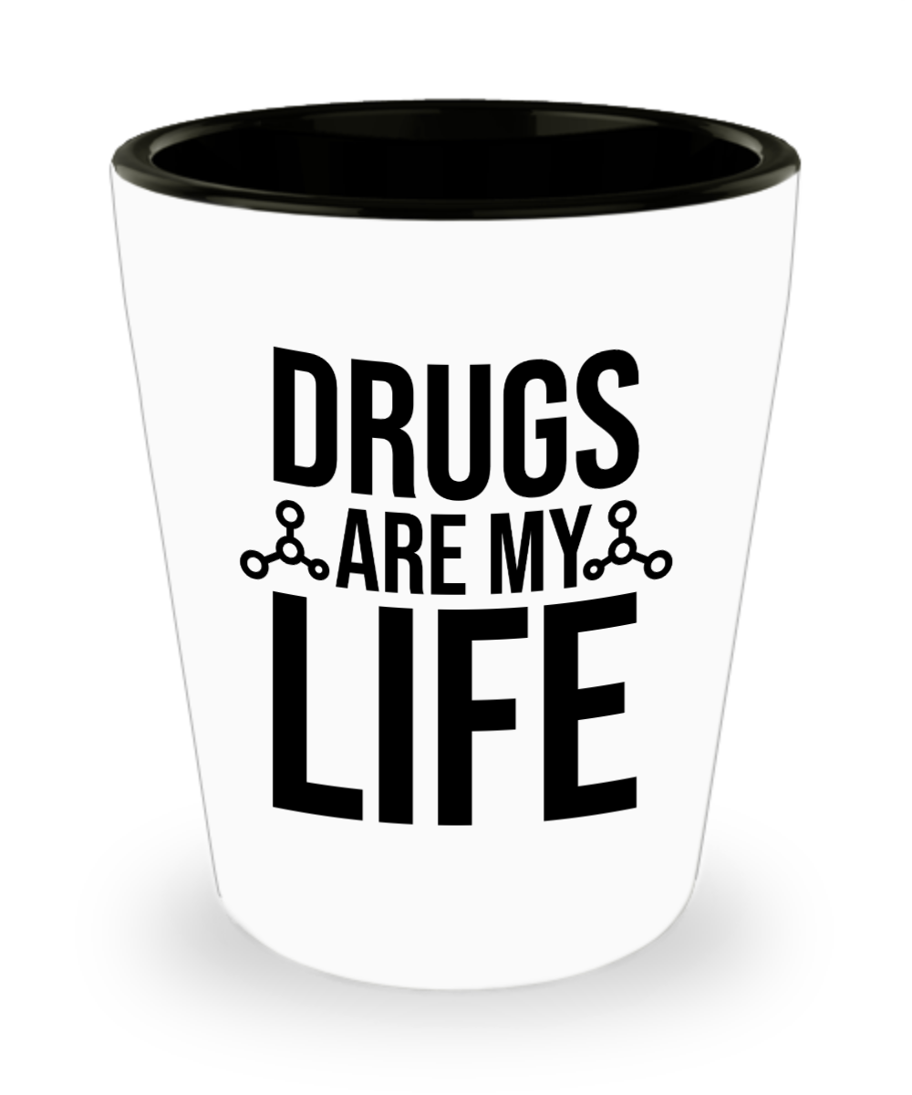 Pharmacist Gifts Drugs Are My Life Birthday Christmas Gift Idea For Men Women Shot Glass