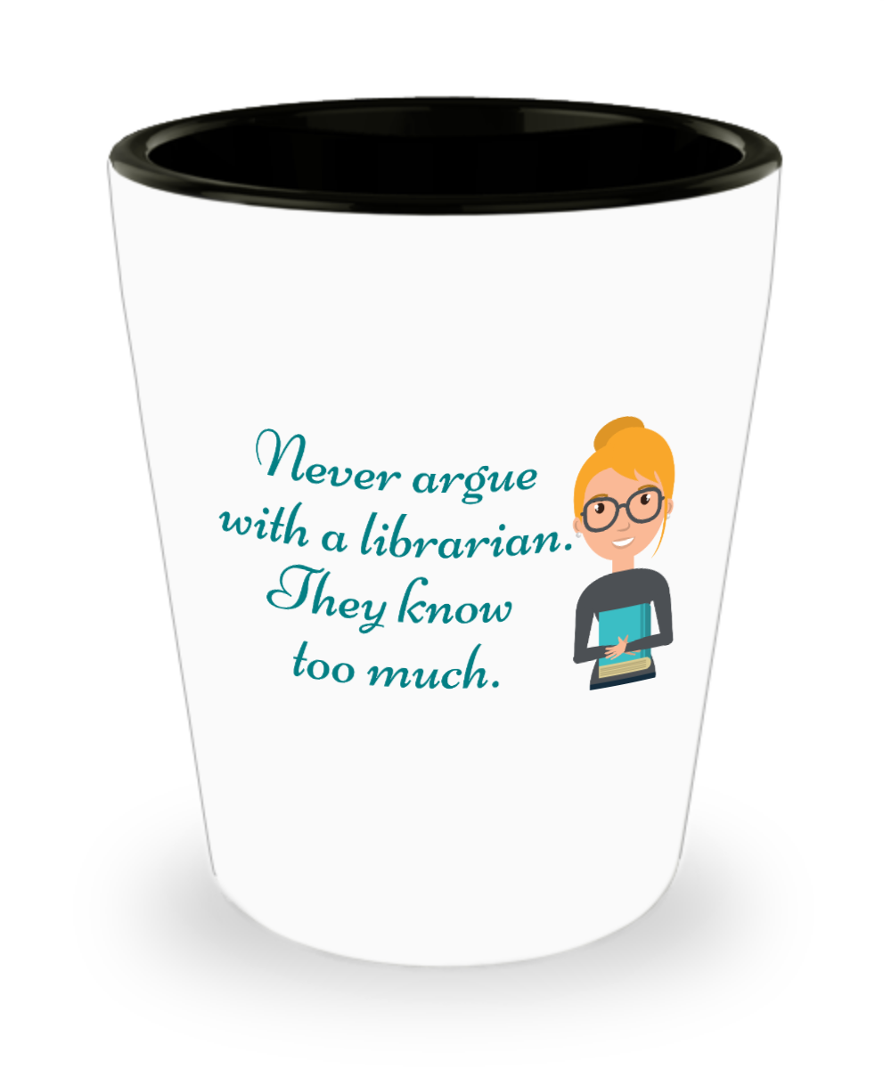 Librarian Gifts Never Argue With A Librarian Birthday Christmas Gift Idea For Women Shot Glass