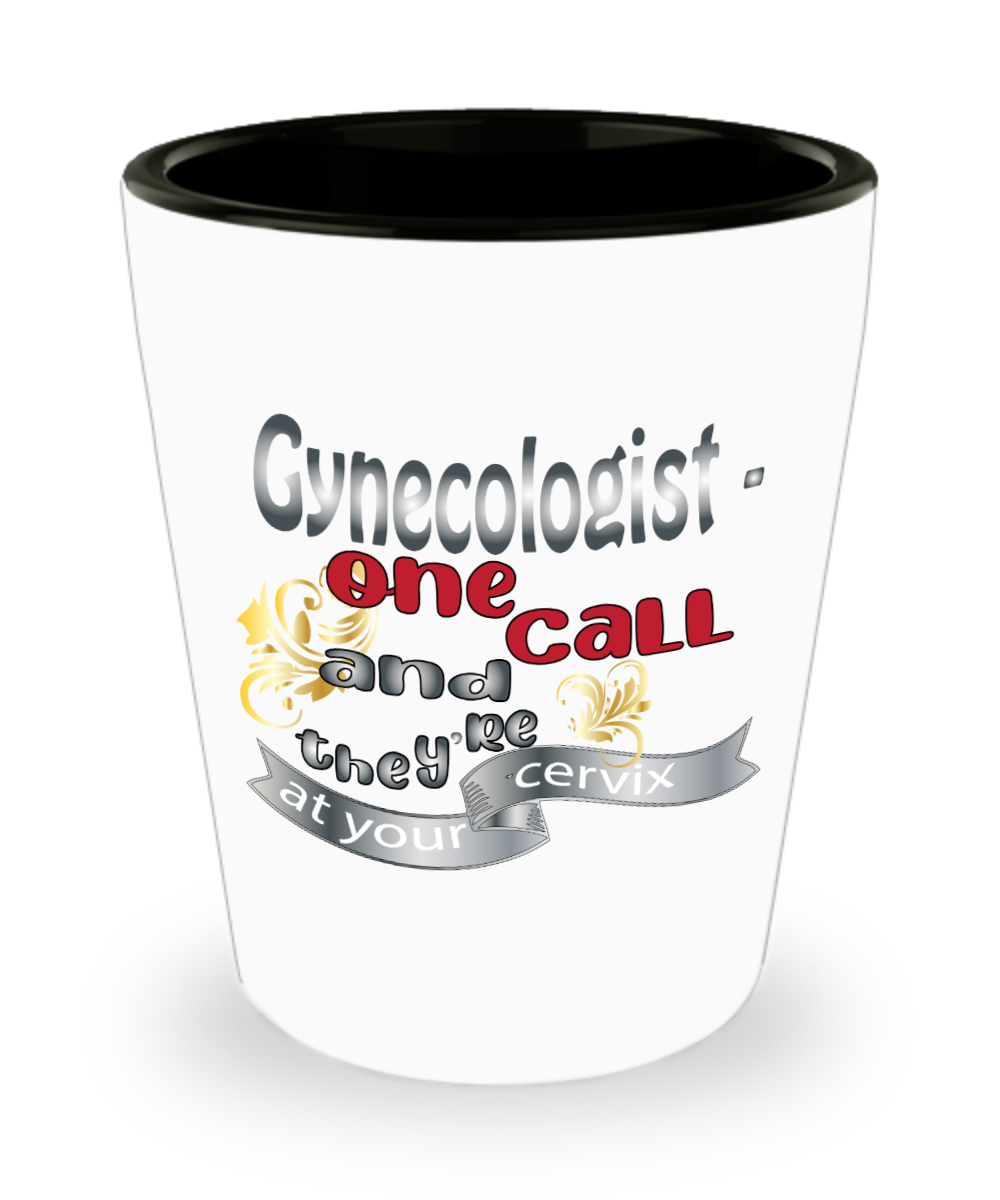 Gynecologist Gifts Gynecologist One Call Birthday Christmas Gift Idea Shot Glass