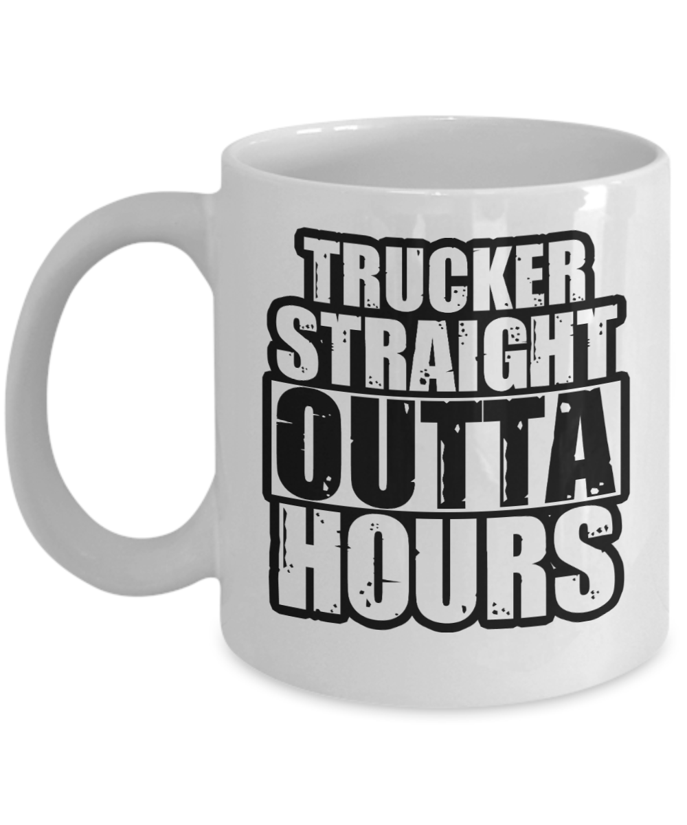 Trucker Gifts Coffee Mug Trucker Straight Outta Hours Birthday Christmas Gift Idea For Men 11 oz or 15 oz