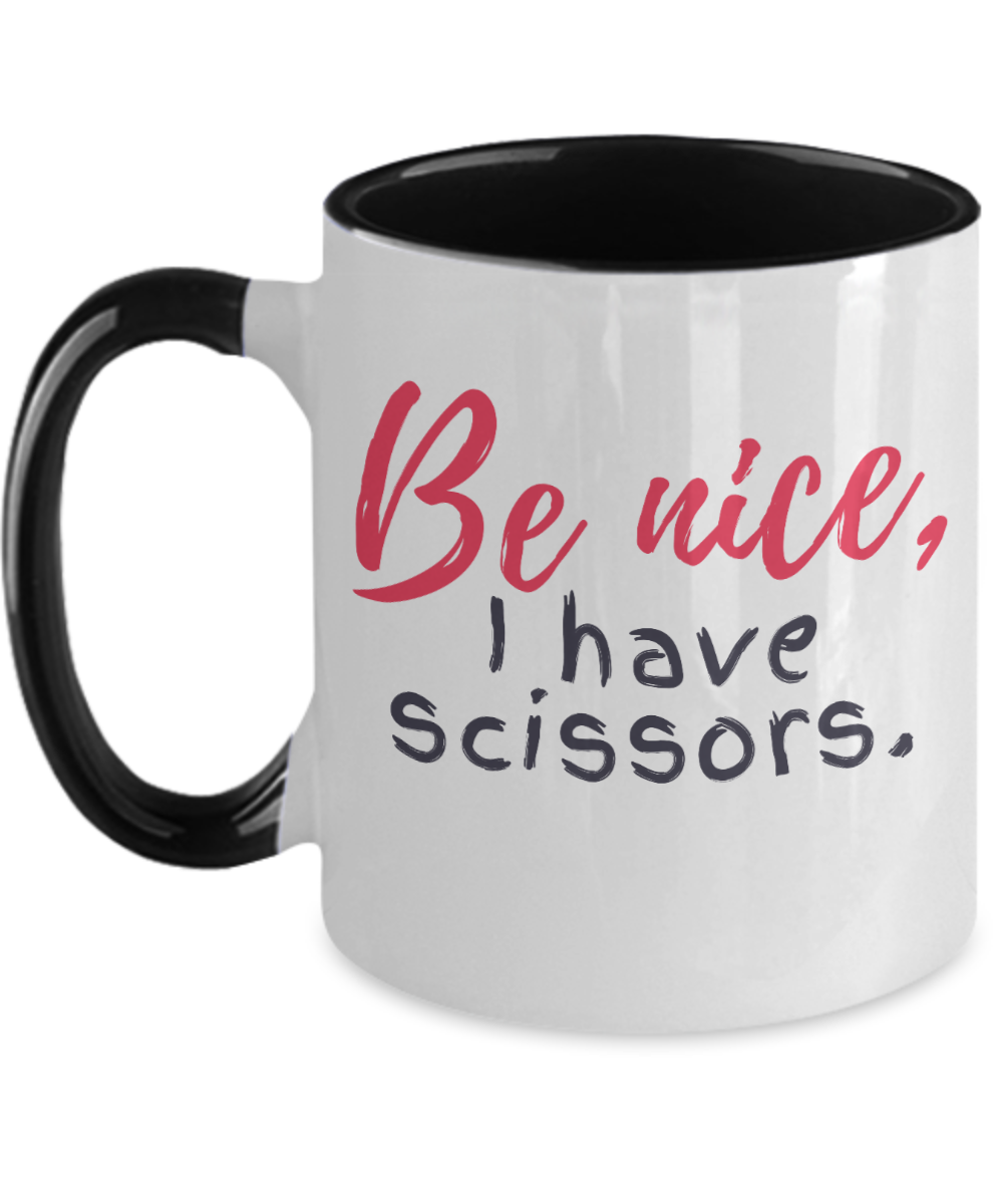 Hairdresser Gifts Be Nice I Have Scissors Birthday Christmas Gift Idea For Men Women Two Tone Coffee Mug 11oz