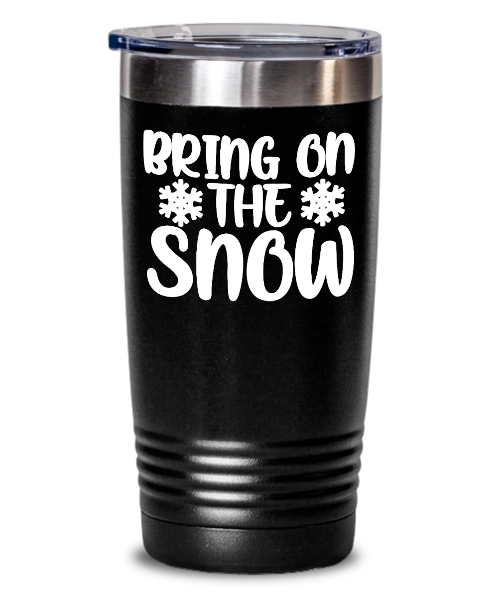 Skiing Gifts Bring On The Snow Birthday Christmas Gift Idea For Men Women 20oz or 30oz Tumbler