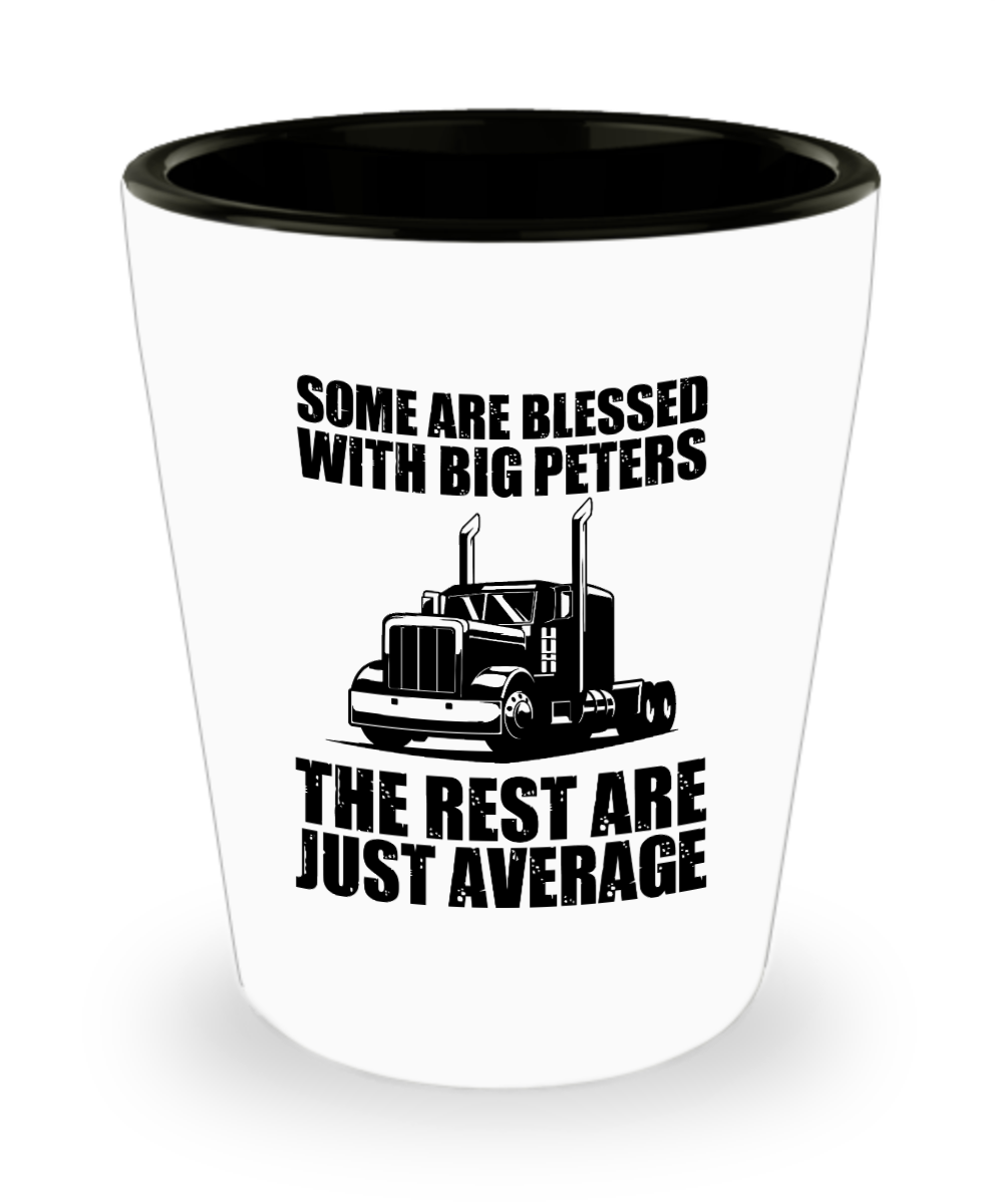 Trucker Gifts Some Are Blessed With Big Peters Birthday Christmas Gift Idea For Men Women Shot Glass