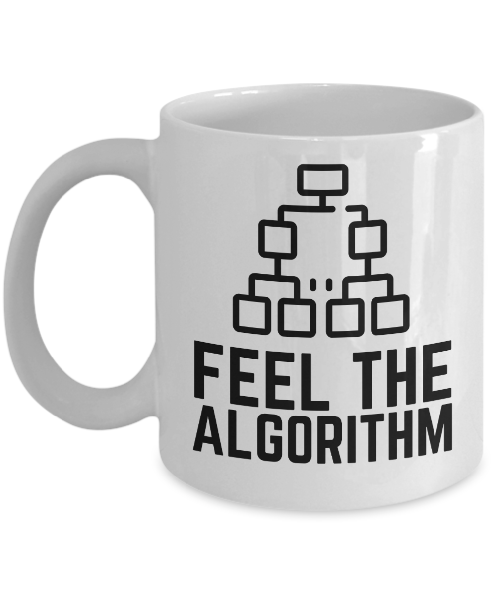 Computer Programming Gifts Coffee Mug Feel The Algorithm Birthday Christmas Gift Idea For Men Women 11 oz or 15 oz