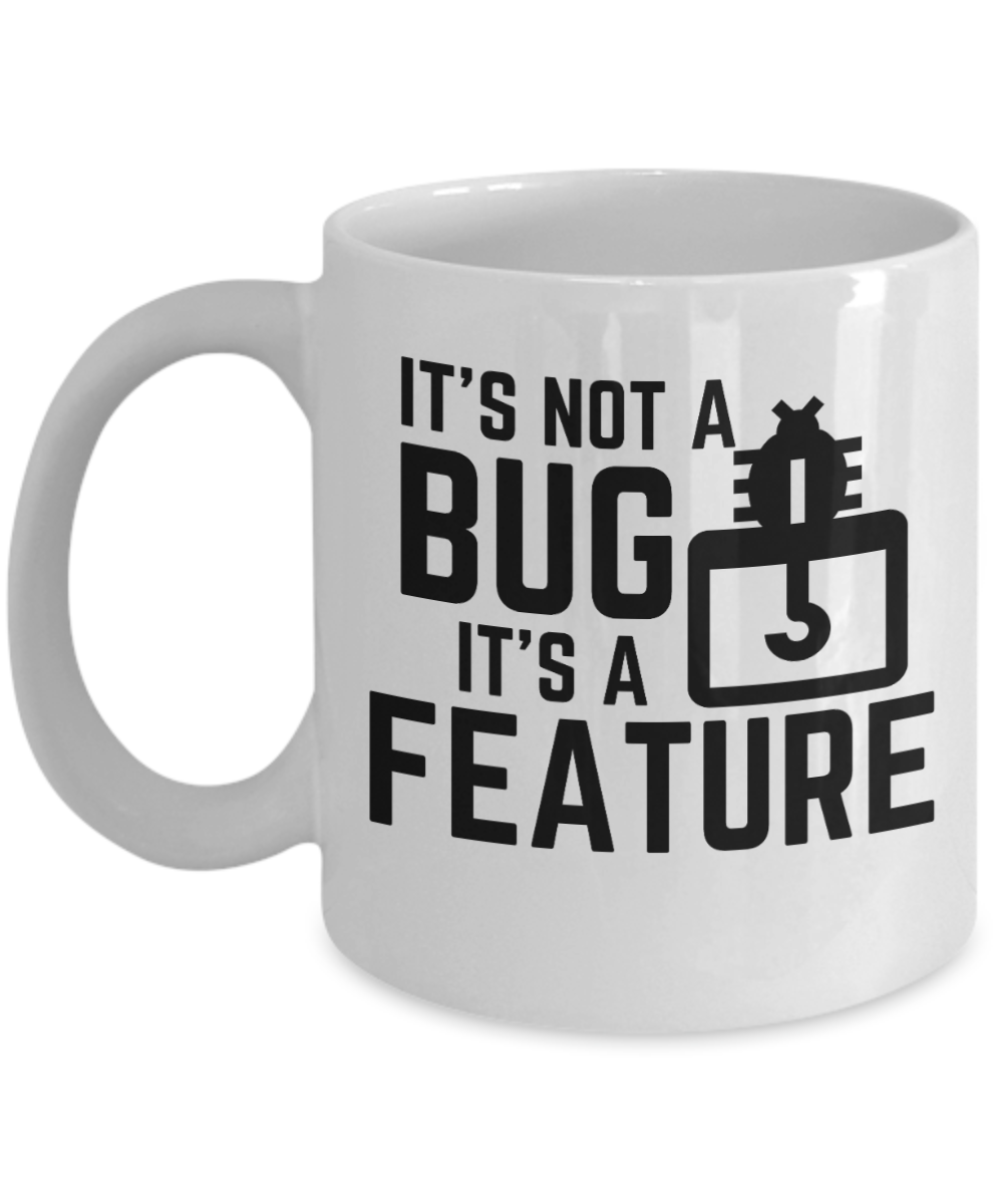 Computer Programming Gifts Coffee Mug Its Not A Bug Its A Feature Birthday Christmas Gift Idea For Men Women 11 oz or 15 oz