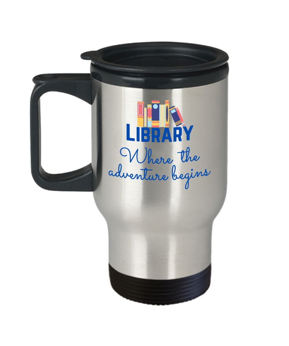 Librarian Gifts Library Where The Adventure Begins Birthday Christmas Gift Idea For Men Women Travel Mug