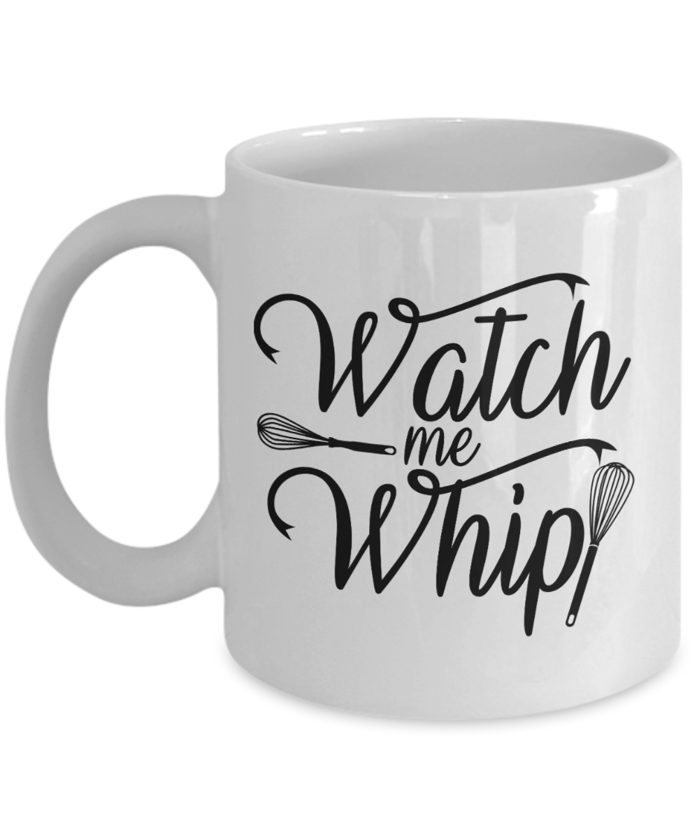 Baking Gifts Coffee Mug Watch Me Whip Birthday Christmas Gift Idea For Men Women 11 oz or 15 oz