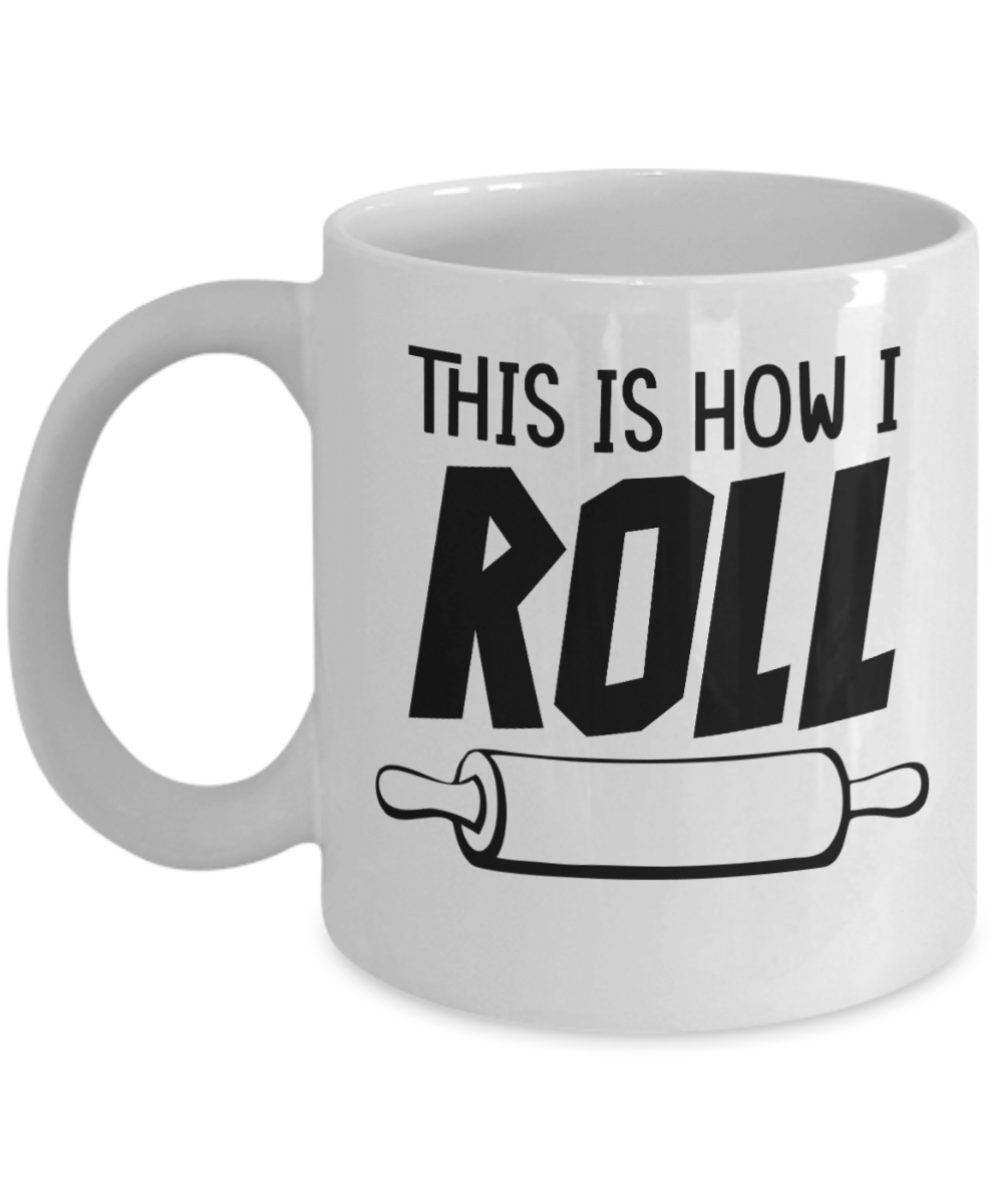 Baking Gifts Coffee Mug This Is How I Roll Birthday Christmas Gift Idea For Men Women 11 oz or 15 oz