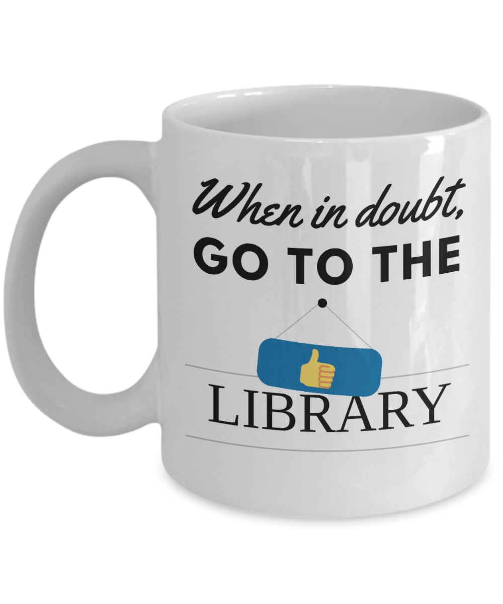 Librarian Gifts Coffee Mug When In Doubt Go To The Library Birthday Christmas Gift Idea For Men Women 11 oz or 15 oz