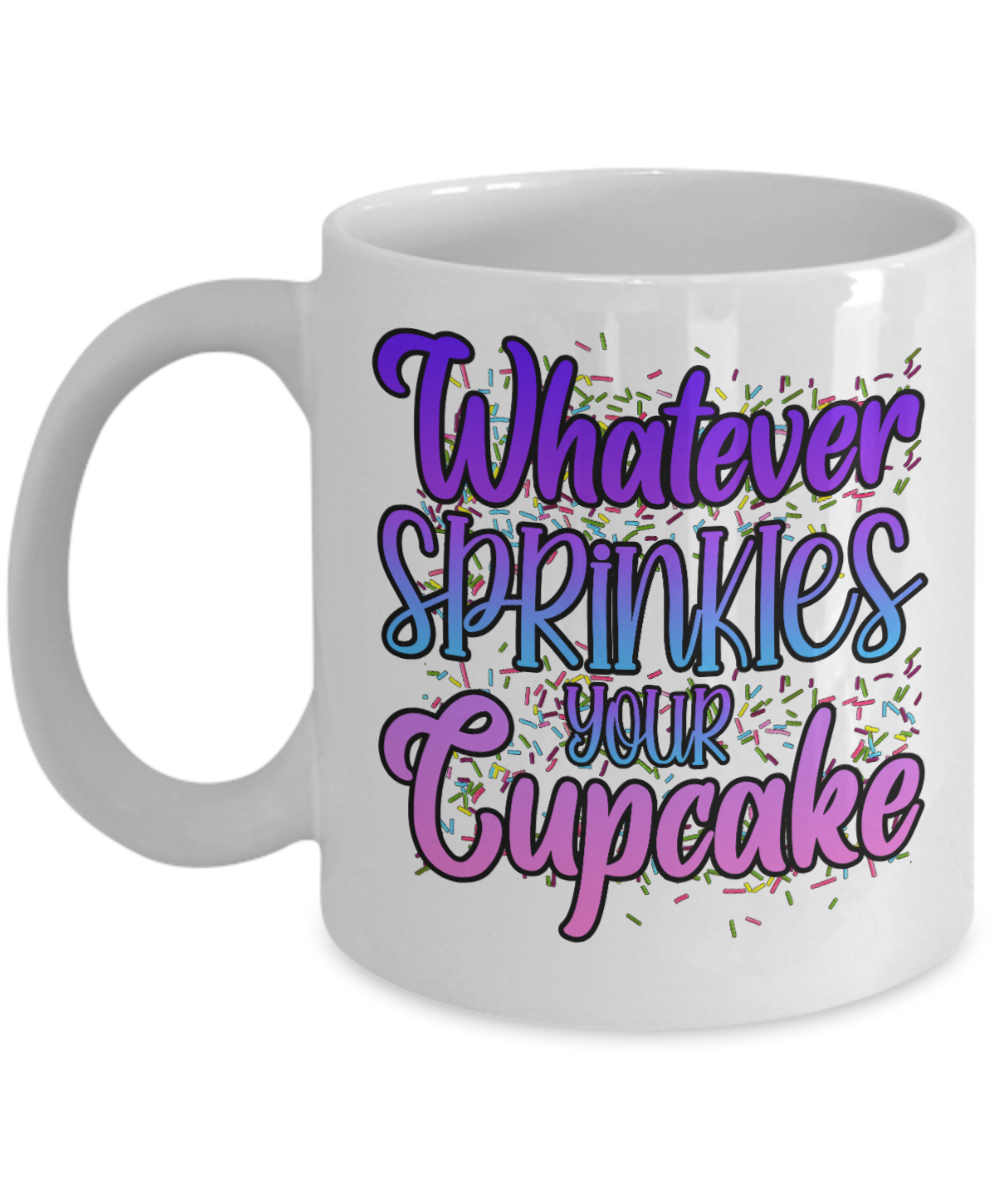 Baking Gifts Coffee Mug Whatever Sprinkles Your Cupcake Birthday Christmas Gift Idea For Men Women 11 oz or 15 oz