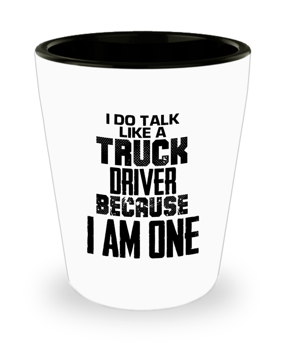 Trucker Gifts I Do Talk Like A Truck Birthday Christmas Gift Idea For Men Women Shot Glass