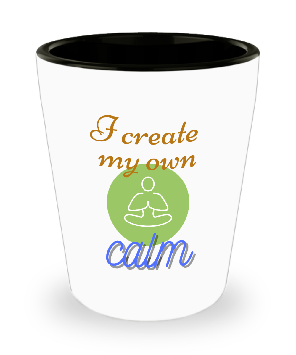 Yoga Gifts I Create My Own Calm Birthday Christmas Gift Idea For Men Women Shot Glass