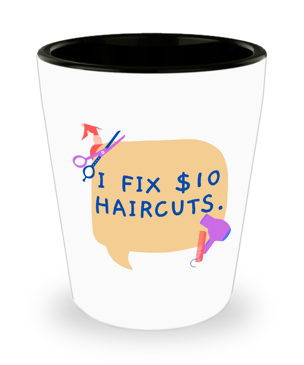 Hairdresser Gifts I Fix $10 Haircuts Birthday Christmas Gift Idea For Men Women Shot Glass