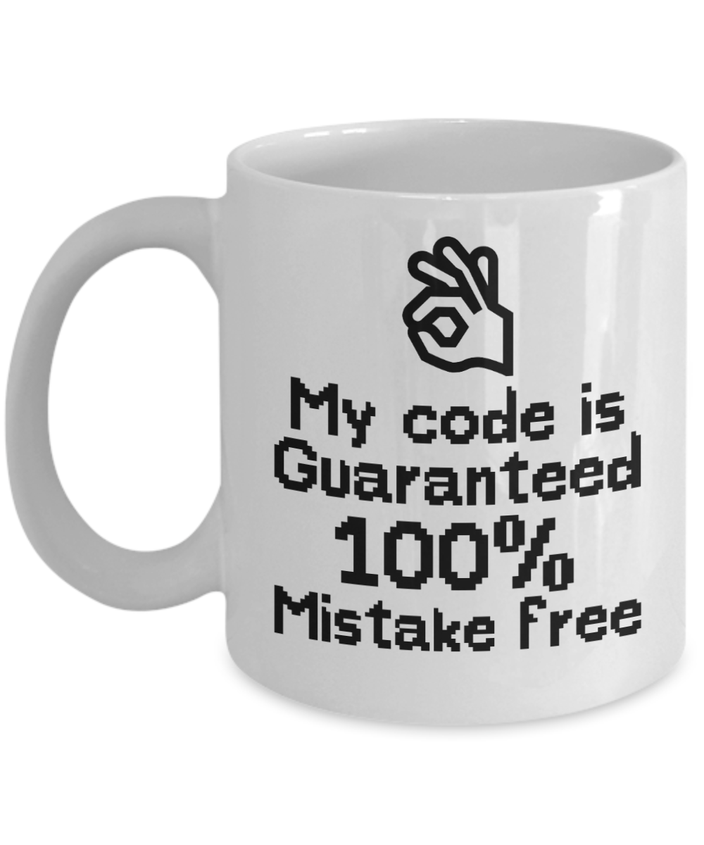 Computer Programming Gifts Coffee Mug My Code Is Guaranteed Birthday Christmas Gift Idea For Men Women 11 oz or 15 oz