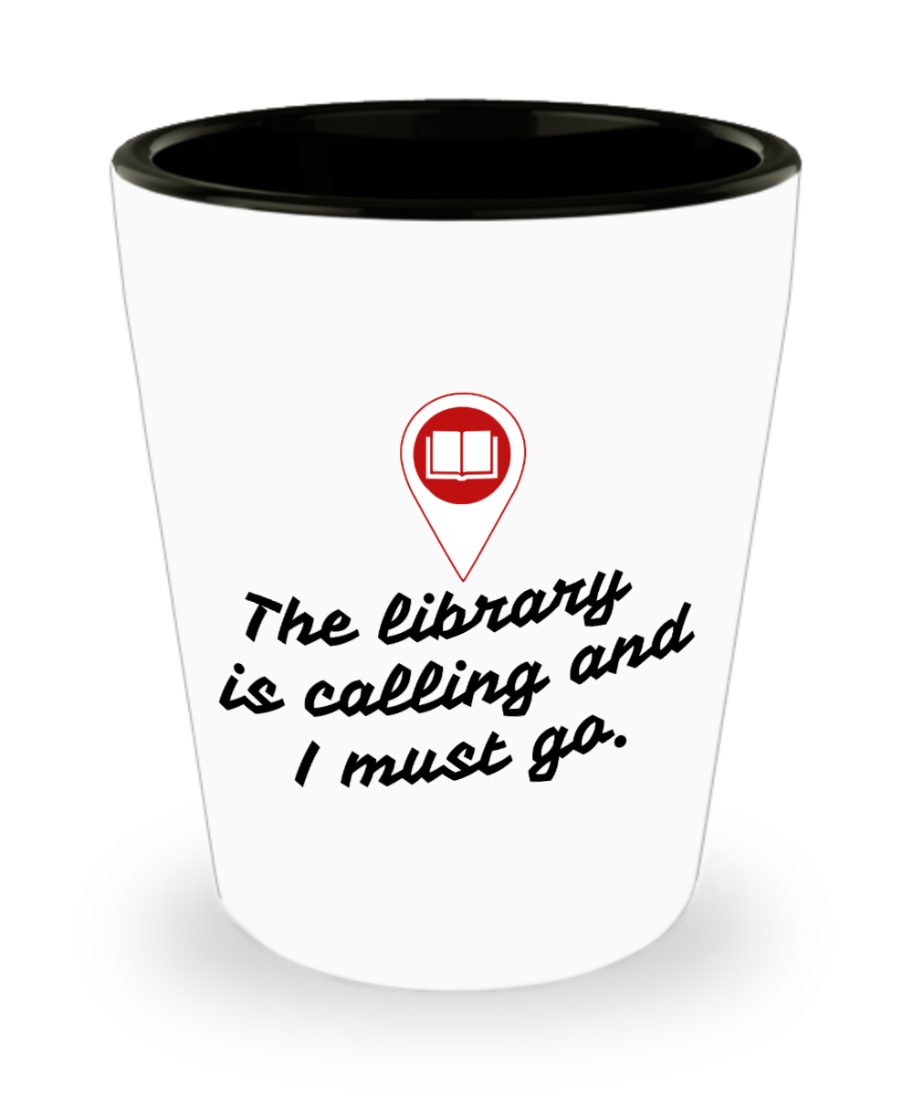 Librarian Gifts The Library Is Calling I Must Go Birthday Christmas Gift Idea For Men Women Shot Glass