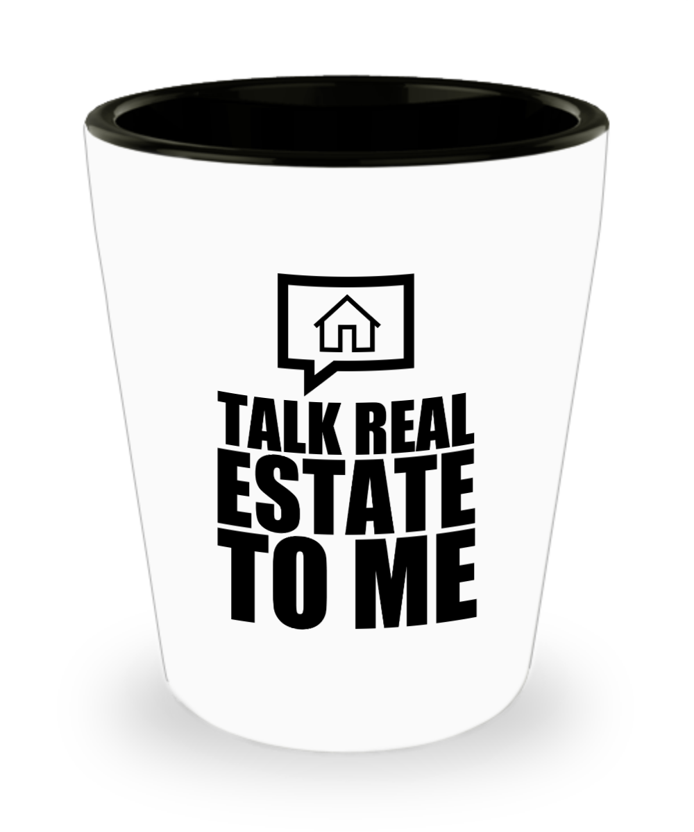 Realtor Gifts Talk Real Estate To Me Birthday Christmas Gift Idea For Men Women Shot Glass