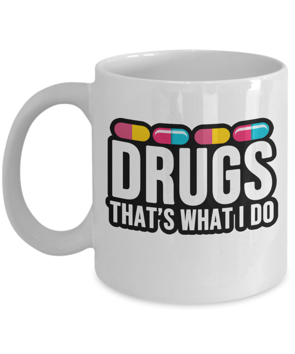 Pharmacist Gifts Coffee Mug Drugs Thats What I Do Birthday Christmas Gift Idea For Men Women 11 oz or 15 oz