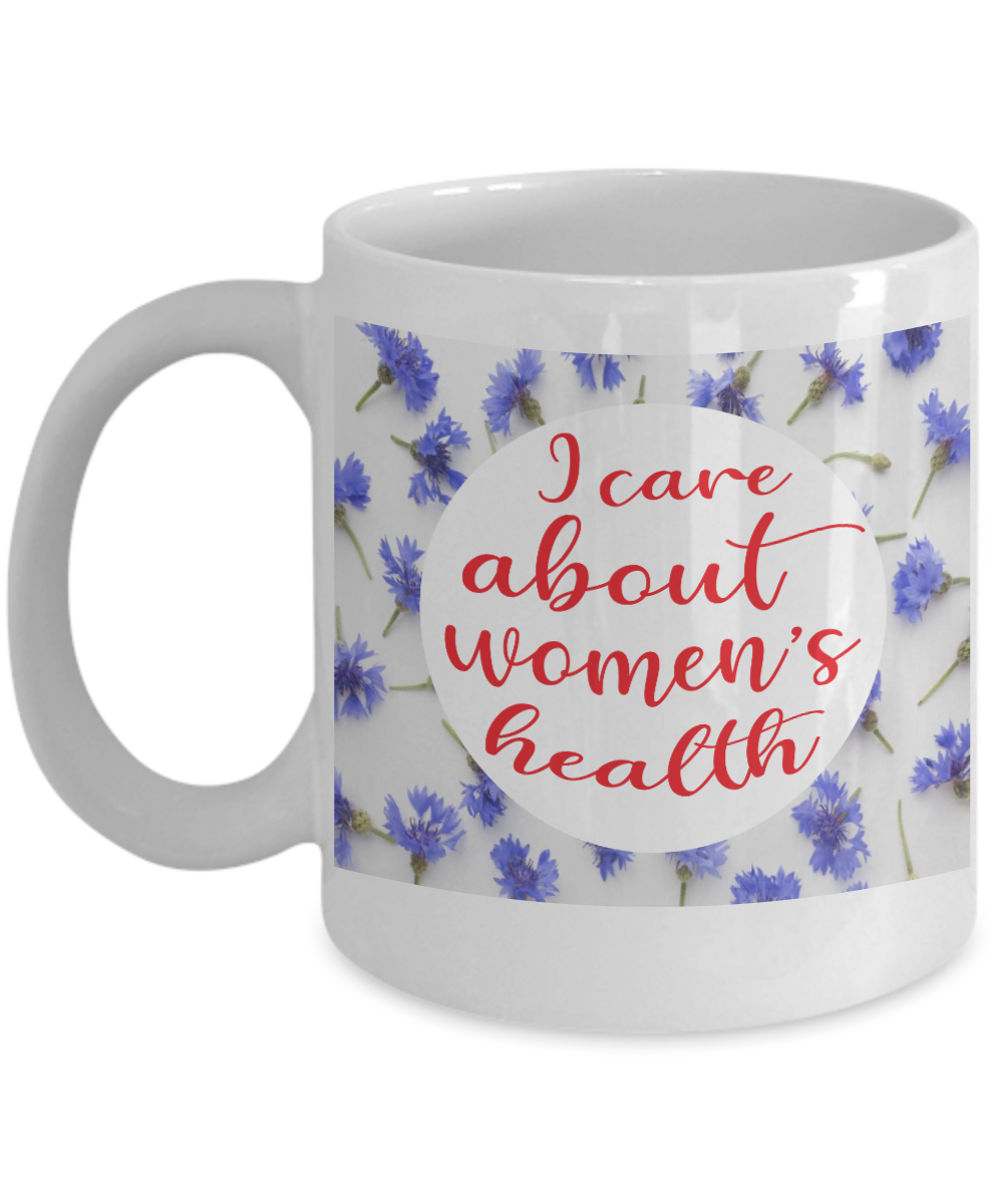 Gynecologist Gifts Coffee Mug I Care About Womens Health Birthday Christmas Gift Idea For Women 11 oz or 15 oz