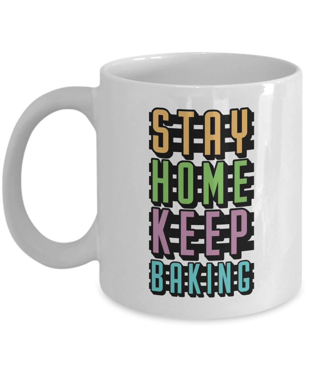 Baking Gifts Coffee Mug Stay Home Keep Baking Birthday Christmas Gift Idea For Men Women 11 oz or 15 oz