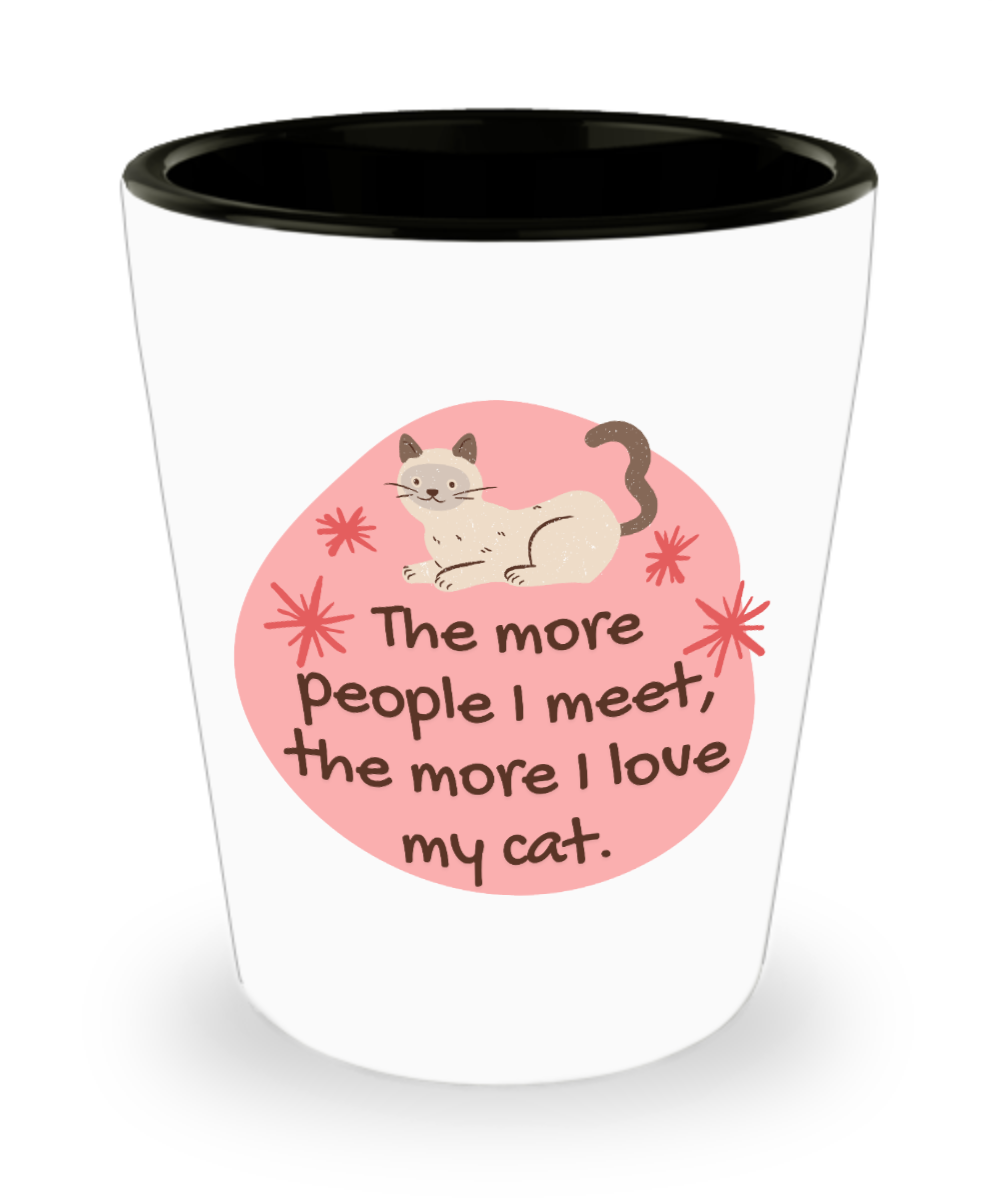 Cat Lovers Gifts The More People I Meet Birthday Christmas Gift Idea For Men Women Shot Glass