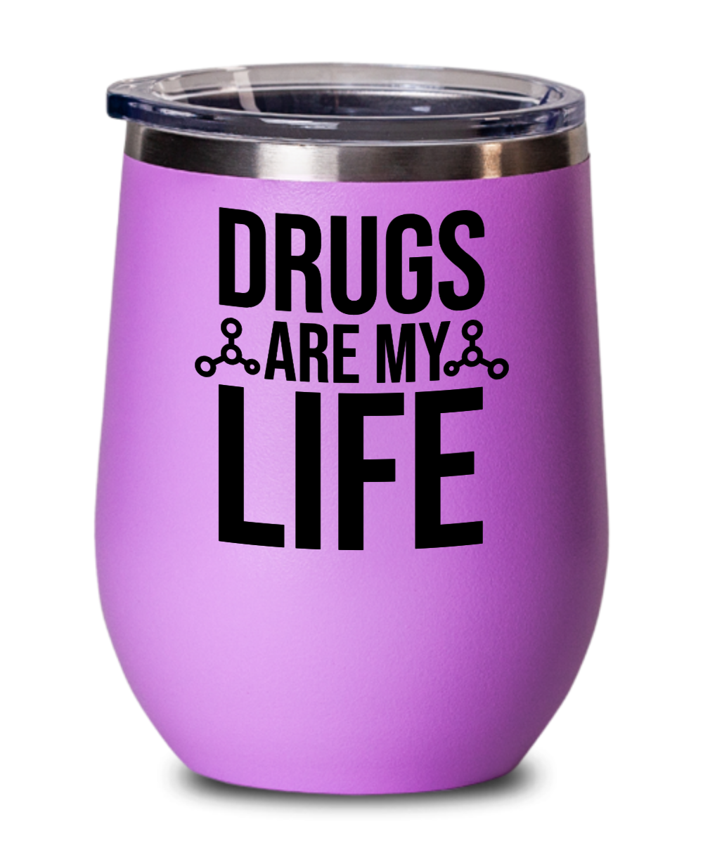 Pharmacist Gifts Drugs Are My Life Birthday Christmas Gift Idea For Men Women Wine Glass