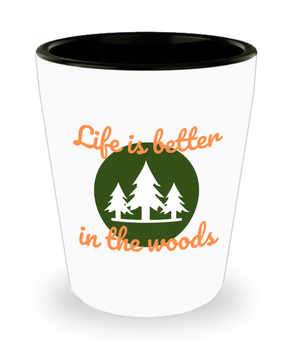 Hunting Gifts Life Is Better In The Woods Birthday Christmas Gift Idea For Men Women Shot Glass