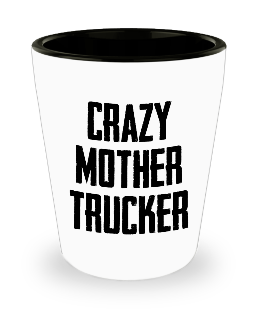 Trucker Gifts Crazy Mother Trucker Birthday Christmas Gift Idea For Men Women Shot Glass