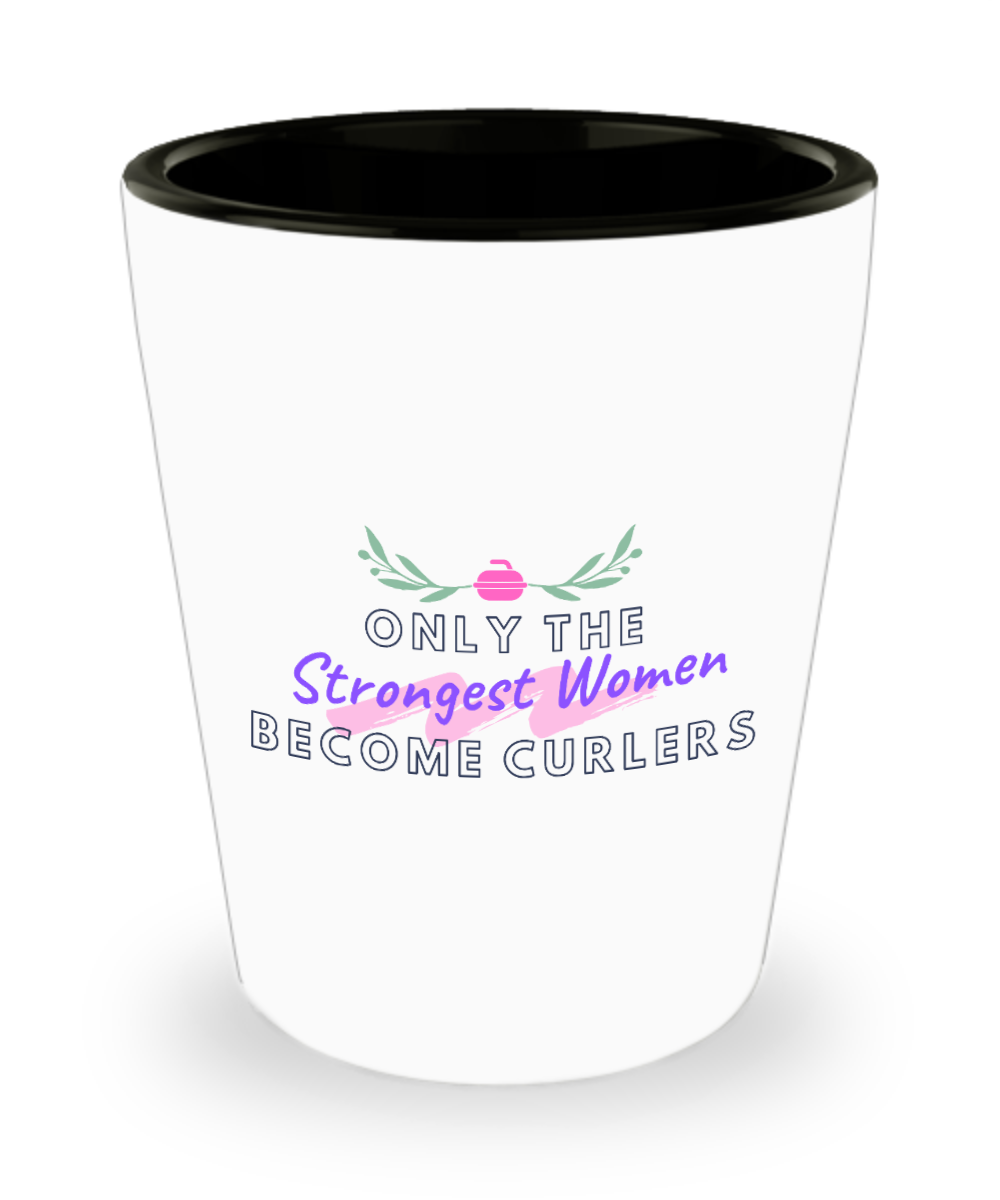 Curling Sport Gifts Only The Strongest Women Birthday Christmas Gift Idea Shot Glass