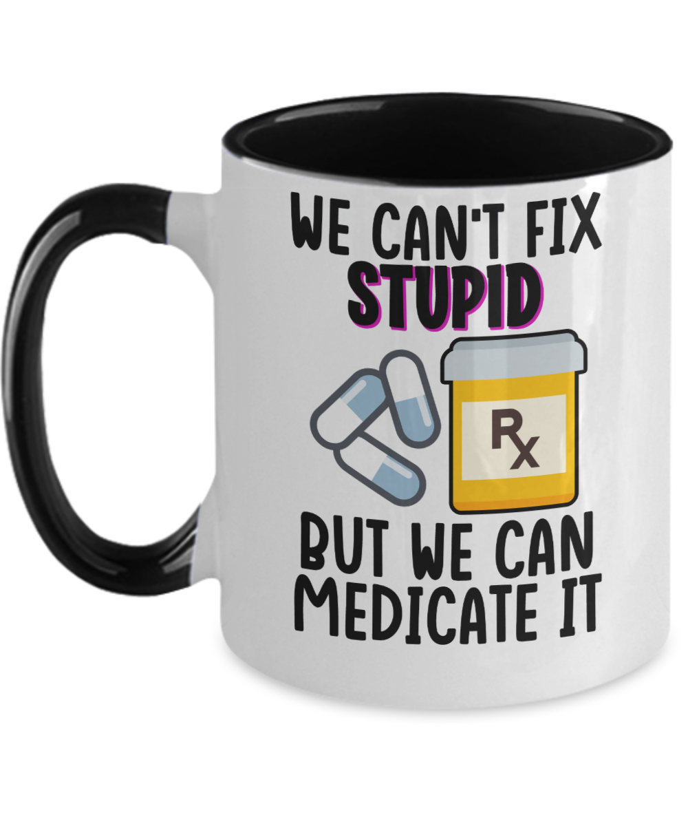 Pharmacist Gifts We Cant Fix Stupid Birthday Christmas Gift Idea Two Tone Coffee Mug 11oz