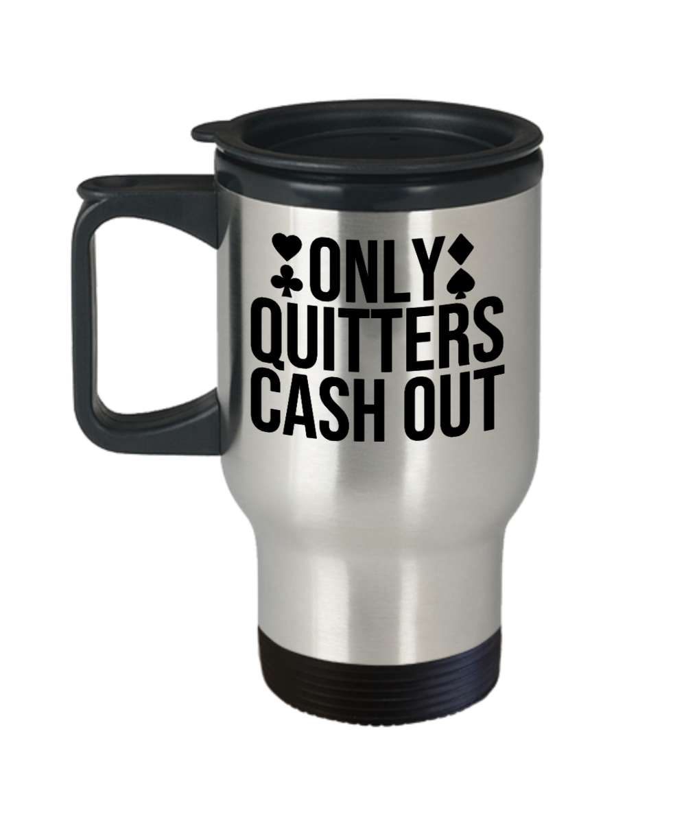 Poker Gifts Only Quitters Cash Out Birthday Christmas Gift Idea For Men Women Travel Mug