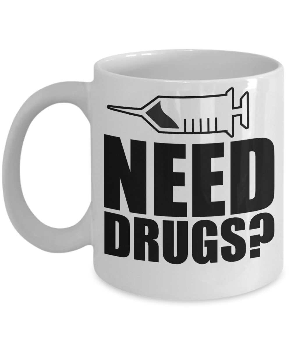 Pharmacist Gifts Coffee Mug Need Drugs Birthday Christmas Gift Idea For Men Women 11 oz or 15 oz