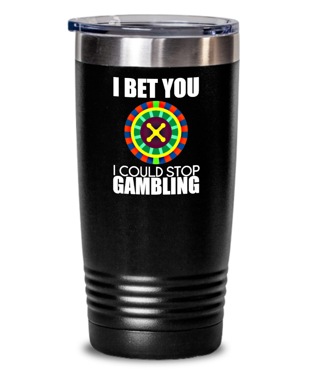 Poker Gifts I Bet You I Could Stop Gambling Birthday Christmas Gift Idea For Men Women 20oz or 30oz Tumbler