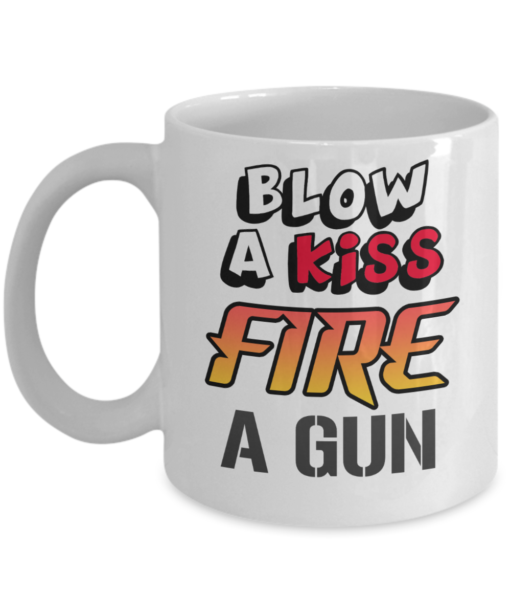 Gun Gifts Coffee Mug Blow A Kiss Fire A Gun Birthday Christmas Gift Idea For Men Women 11 oz or 15 oz