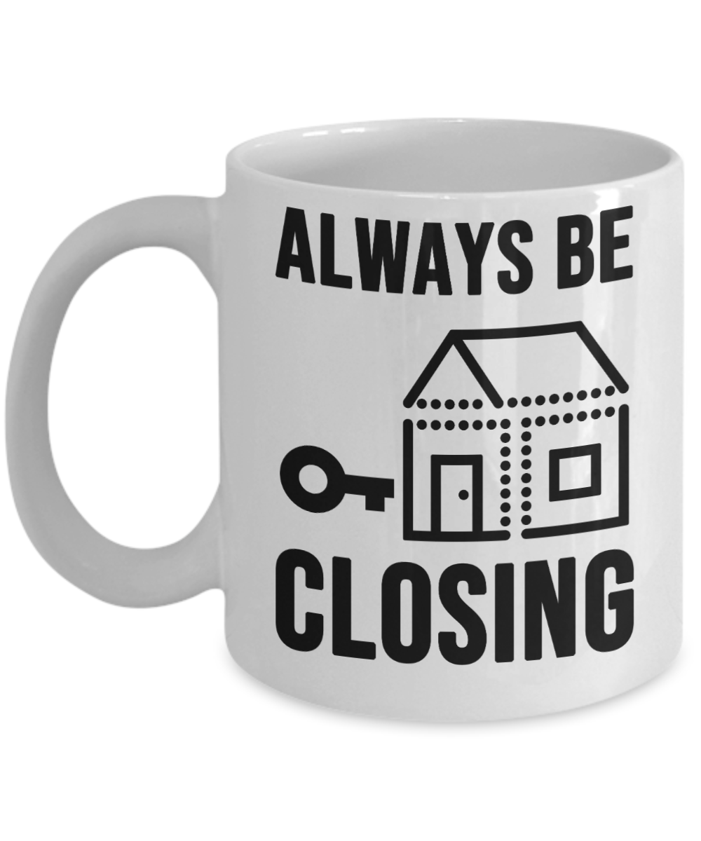 Realtor Gifts Coffee Mug Always Be Closing Birthday Christmas Gift Idea For Men Women 11 oz or 15 oz