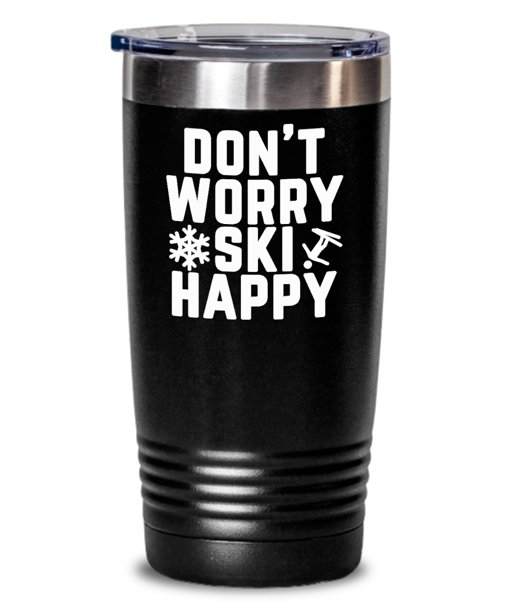 Skiing Gifts Dont Worry Ski Happy Birthday Christmas Gift Idea For Men Women 20oz or 30oz Tumbler